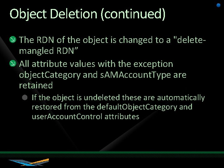 Object Deletion (continued) The RDN of the object is changed to a "deletemangled RDN”