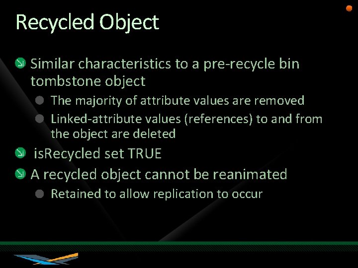 Recycled Object Similar characteristics to a pre-recycle bin tombstone object The majority of attribute