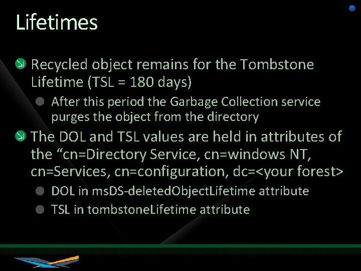 Lifetimes Recycled object remains for the Tombstone Lifetime (TSL = 180 days) After this