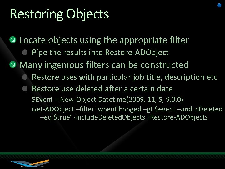 Restoring Objects Locate objects using the appropriate filter Pipe the results into Restore-ADObject Many