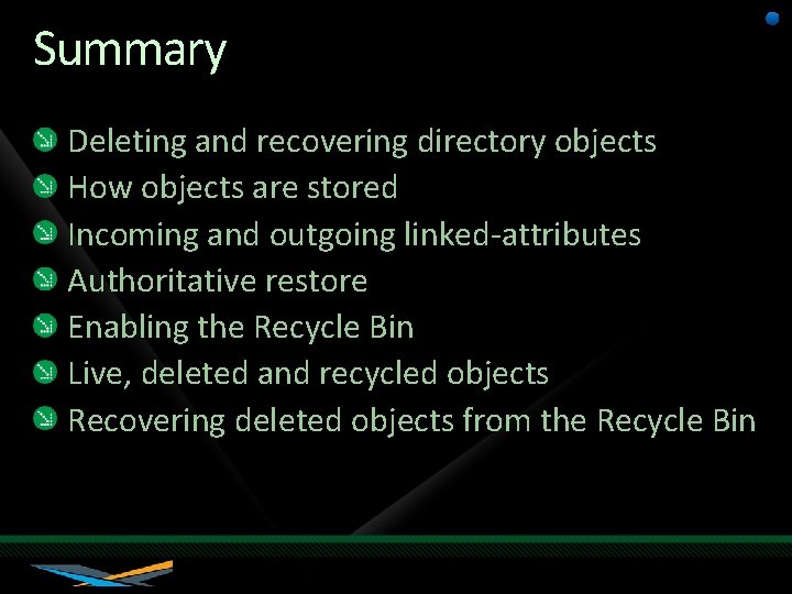 Summary Deleting and recovering directory objects How objects are stored Incoming and outgoing linked-attributes