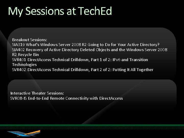 My Sessions at Tech. Ed Breakout Sessions: SIA 319 What's Windows Server 2008 R
