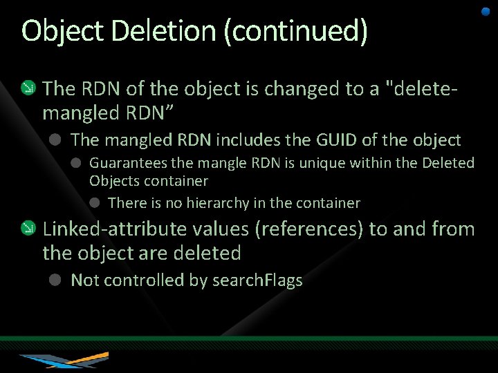 Object Deletion (continued) The RDN of the object is changed to a "deletemangled RDN”