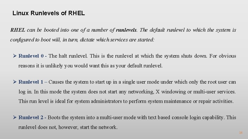 Linux Runlevels of RHEL can be booted into one of a number of runlevels.