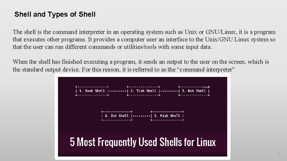 Shell and Types of Shell The shell is the command interpreter in an operating