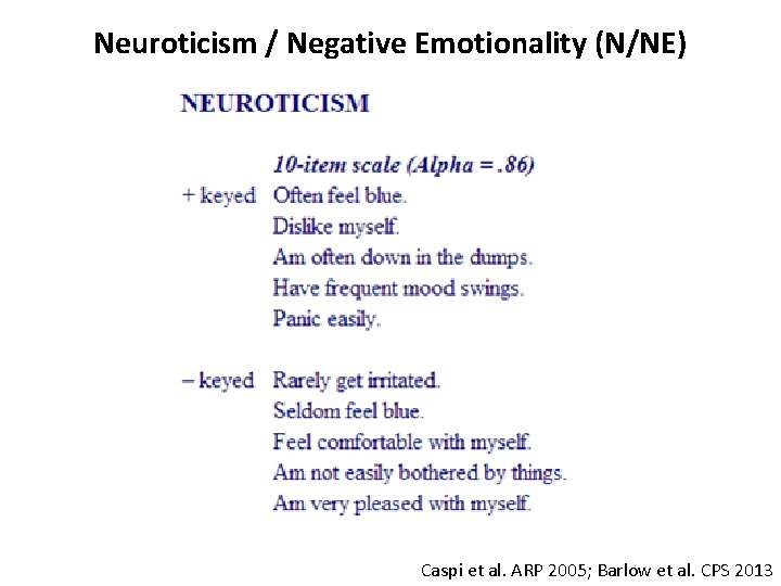 Neuroticism / Negative Emotionality (N/NE) Caspi et al. ARP 2005; Barlow et al. CPS
