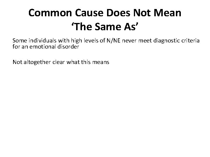 Common Cause Does Not Mean ‘The Same As’ Some individuals with high levels of