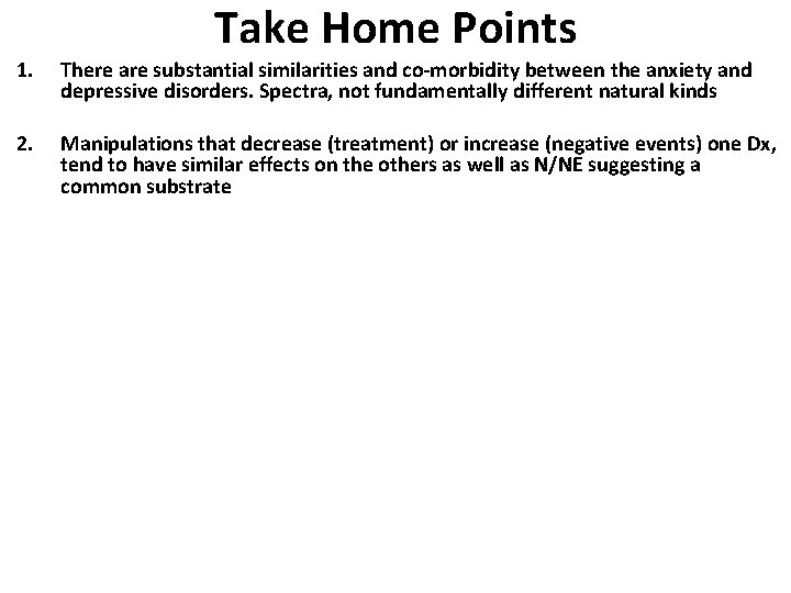 Take Home Points 1. There are substantial similarities and co-morbidity between the anxiety and