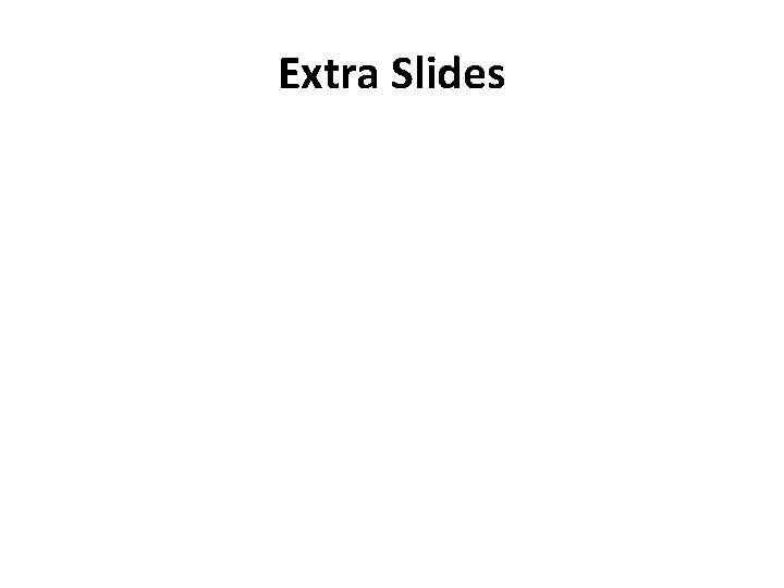 Extra Slides 