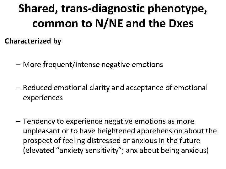 Shared, trans-diagnostic phenotype, common to N/NE and the Dxes Characterized by – More frequent/intense