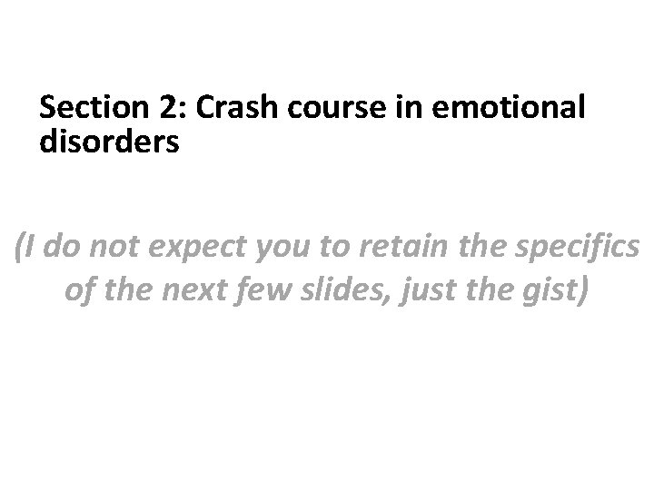 Section 2: Crash course in emotional disorders (I do not expect you to retain