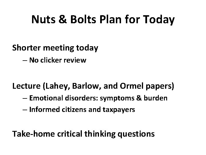 Nuts & Bolts Plan for Today Shorter meeting today – No clicker review Lecture