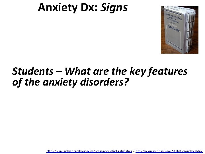 Anxiety Dx: Signs Students – What are the key features of the anxiety disorders?