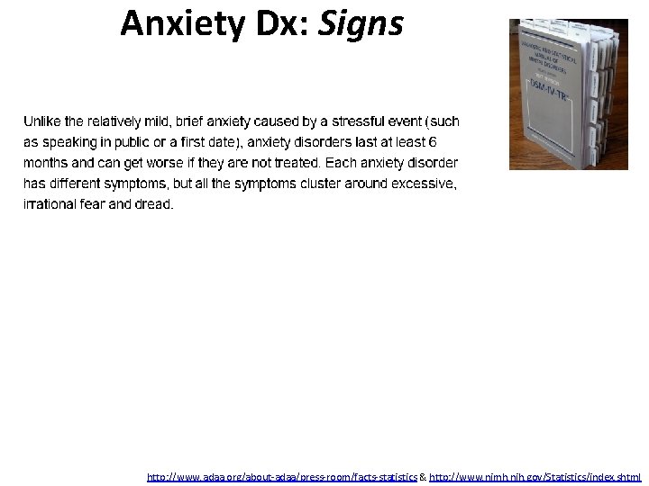 Anxiety Dx: Signs http: //www. adaa. org/about-adaa/press-room/facts-statistics & http: //www. nimh. nih. gov/Statistics/index. shtml