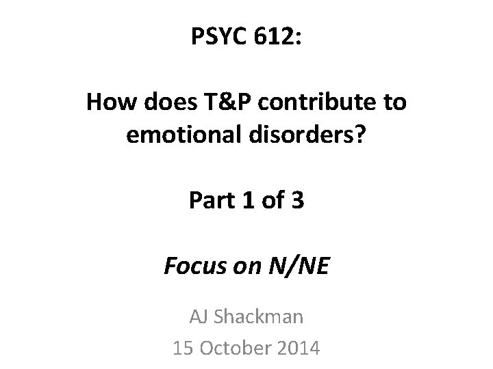 PSYC 612: How does T&P contribute to emotional disorders? Part 1 of 3 Focus