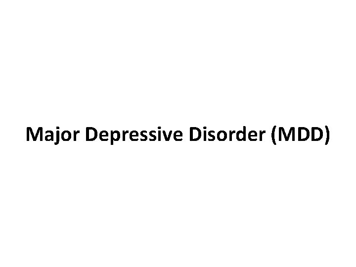 Major Depressive Disorder (MDD) 