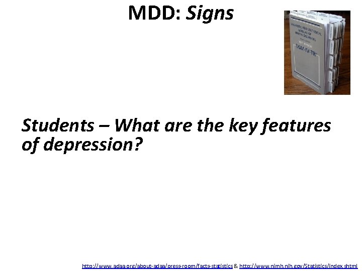 MDD: Signs Students – What are the key features of depression? http: //www. adaa.