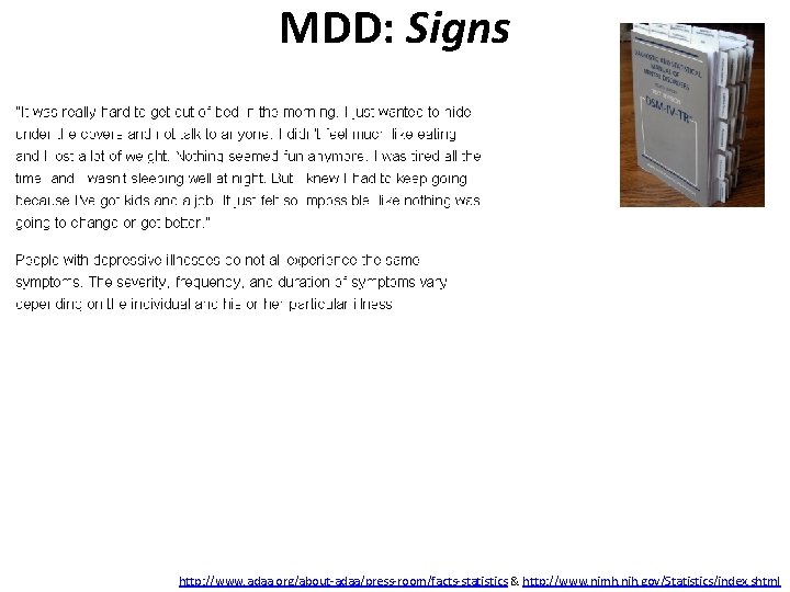 MDD: Signs http: //www. adaa. org/about-adaa/press-room/facts-statistics & http: //www. nimh. nih. gov/Statistics/index. shtml 
