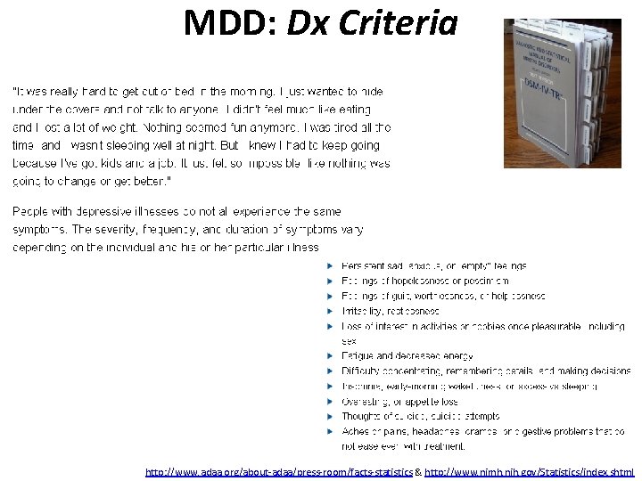 MDD: Dx Criteria http: //www. adaa. org/about-adaa/press-room/facts-statistics & http: //www. nimh. nih. gov/Statistics/index. shtml