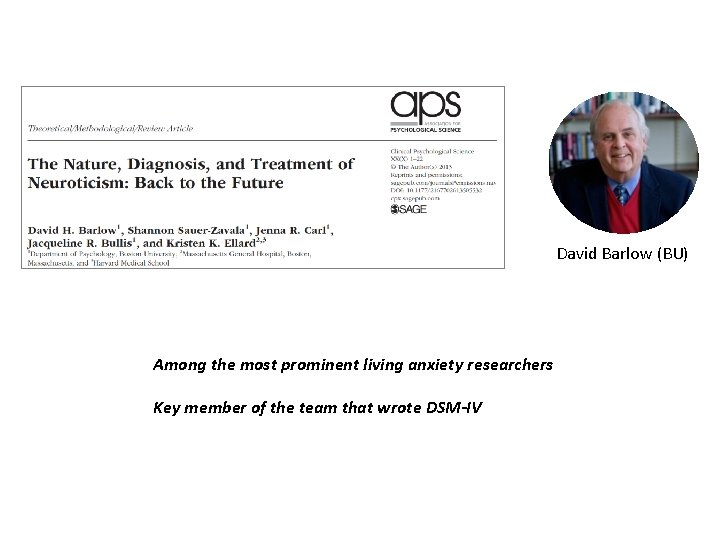 David Barlow (BU) Among the most prominent living anxiety researchers Key member of the
