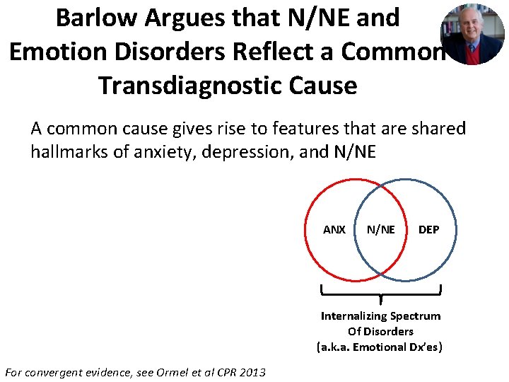 Barlow Argues that N/NE and Emotion Disorders Reflect a Common Transdiagnostic Cause A common