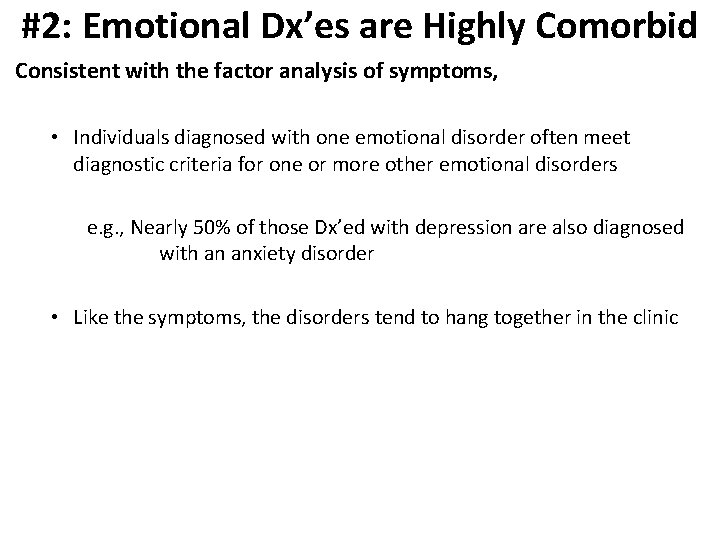 #2: Emotional Dx’es are Highly Comorbid Consistent with the factor analysis of symptoms, •