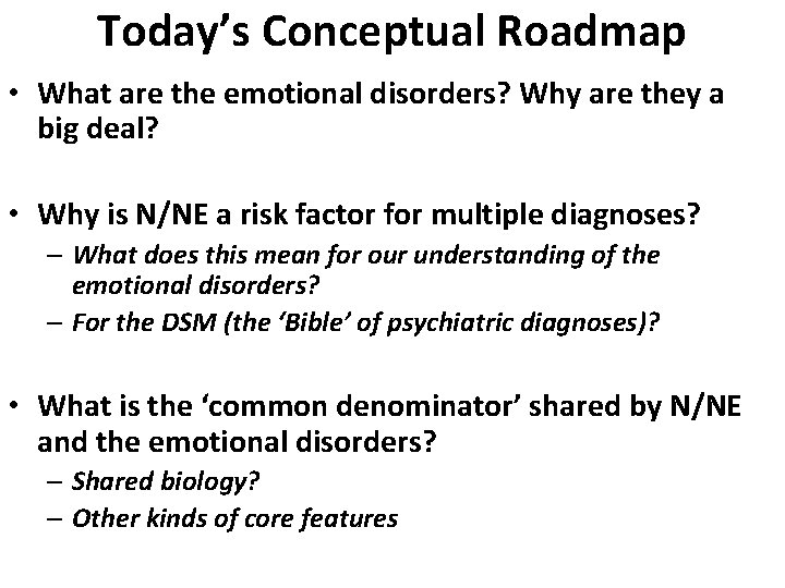 Today’s Conceptual Roadmap • What are the emotional disorders? Why are they a big