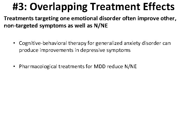 #3: Overlapping Treatment Effects Treatments targeting one emotional disorder often improve other, non-targeted symptoms
