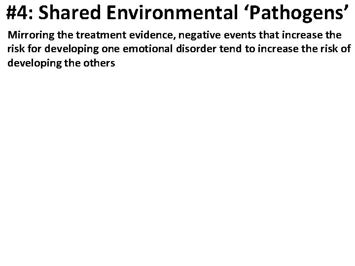 #4: Shared Environmental ‘Pathogens’ Mirroring the treatment evidence, negative events that increase the risk
