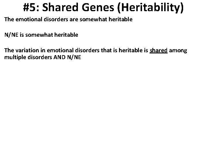 #5: Shared Genes (Heritability) The emotional disorders are somewhat heritable N/NE is somewhat heritable