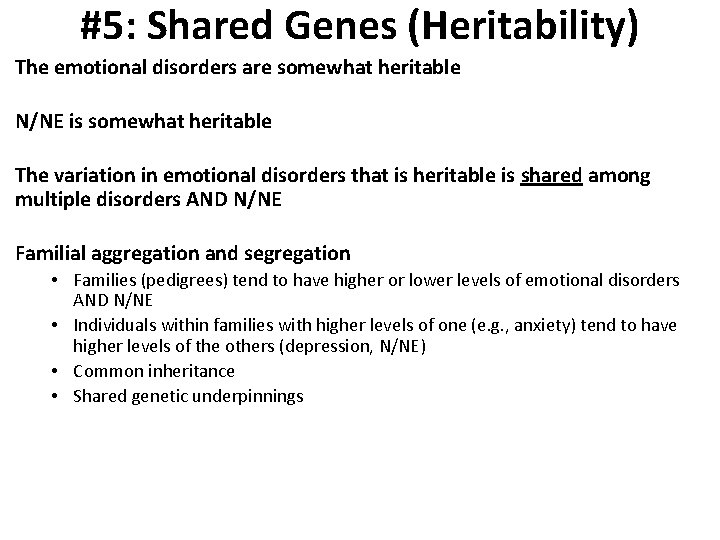 #5: Shared Genes (Heritability) The emotional disorders are somewhat heritable N/NE is somewhat heritable