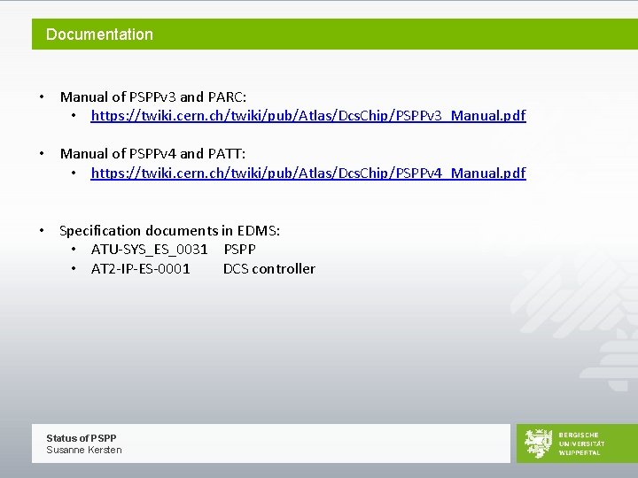 Documentation • Manual of PSPPv 3 and PARC: • https: //twiki. cern. ch/twiki/pub/Atlas/Dcs. Chip/PSPPv