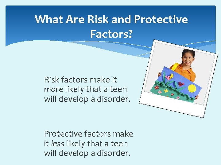 What Are Risk and Protective Factors? Risk factors make it more likely that a