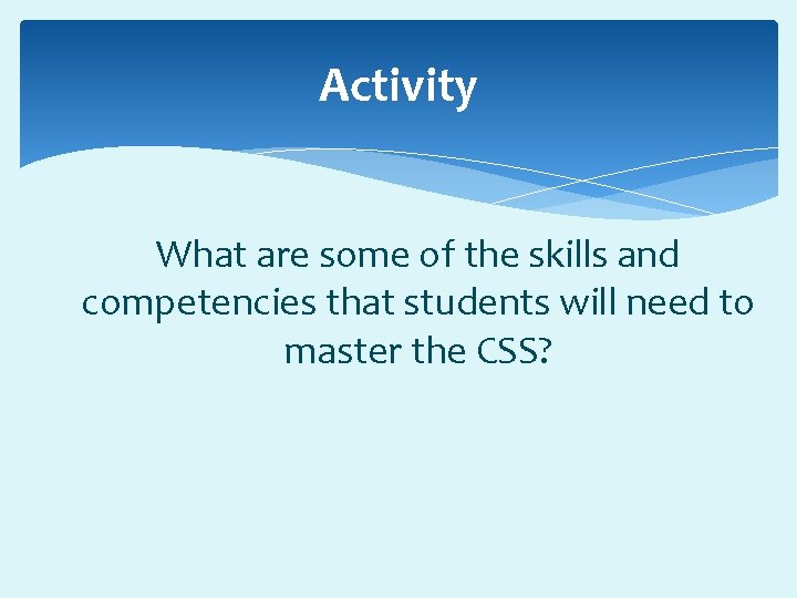 Activity What are some of the skills and competencies that students will need to