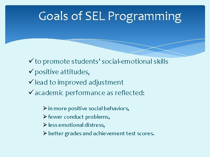 Goals of SEL Programming ü to promote students’ social-emotional skills ü positive attitudes, ü