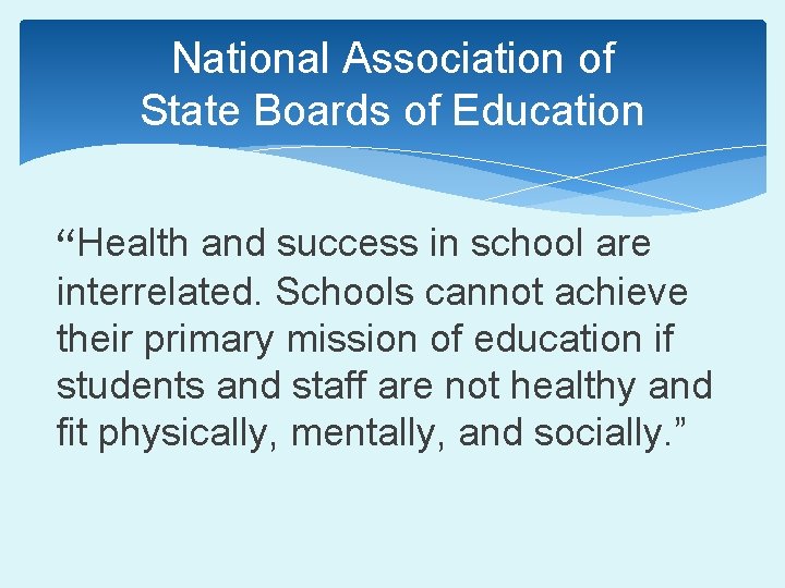 National Association of State Boards of Education “Health and success in school are interrelated.