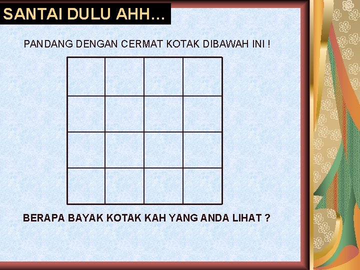 SANTAI DULU AHH… PANDANG DENGAN CERMAT KOTAK DIBAWAH INI ! BERAPA BAYAK KOTAK KAH