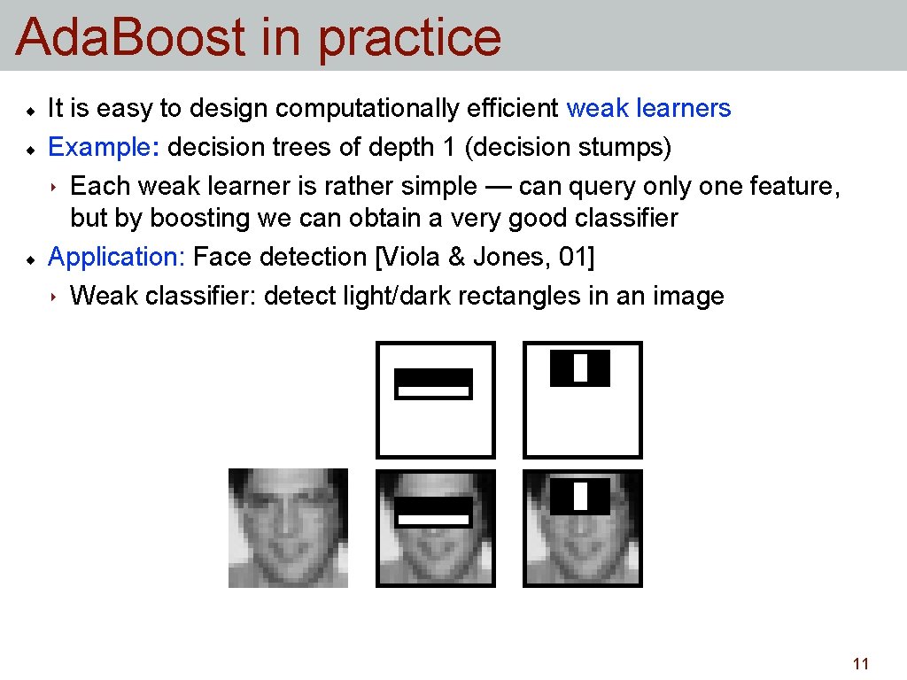 Ada. Boost in practice It is easy to design computationally efficient weak learners Example: