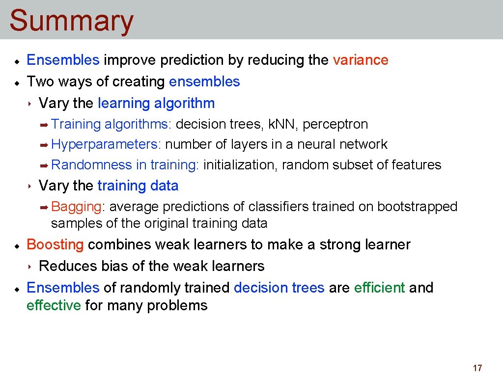 Summary Ensembles improve prediction by reducing the variance Two ways of creating ensembles ‣