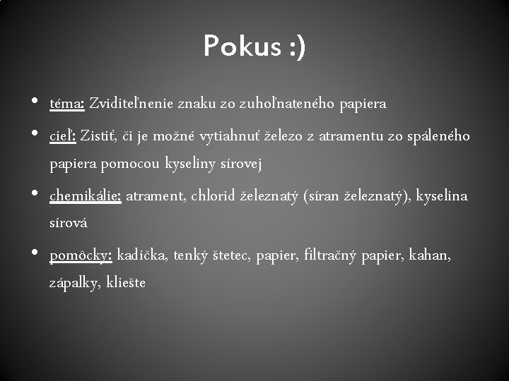 Pokus : ) • téma: Zviditeľnenie znaku zo zuhoľnateného papiera • cieľ: Zistiť, či