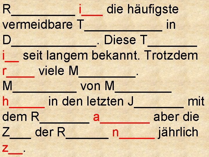 R_____ i___ die häufigste vermeidbare T______ in D______. Diese T_______ i__ seit langem bekannt.