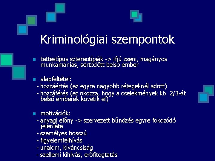 Kriminológiai szempontok tettestípus sztereotípiák -> ifjú zseni, magányos munkamániás, sértődött belső ember n n