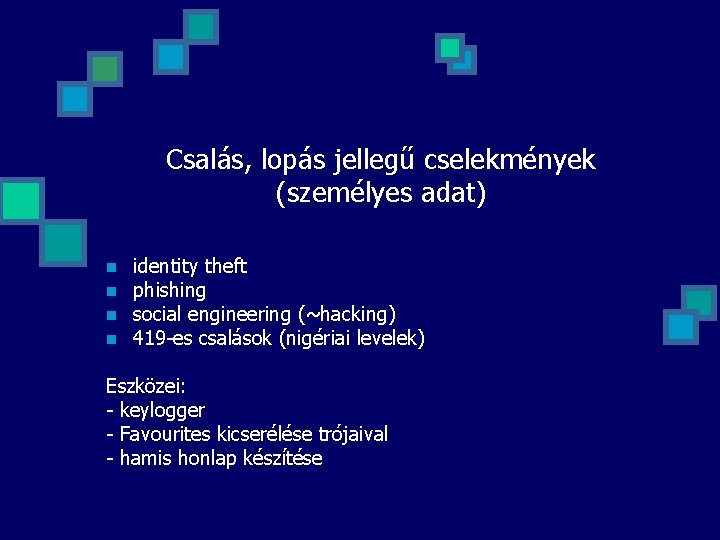 Csalás, lopás jellegű cselekmények (személyes adat) n n identity theft phishing social engineering (~hacking)