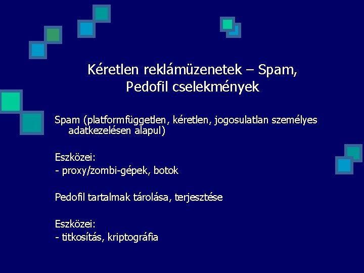 Kéretlen reklámüzenetek – Spam, Pedofil cselekmények Spam (platformfüggetlen, kéretlen, jogosulatlan személyes adatkezelésen alapul) Eszközei: