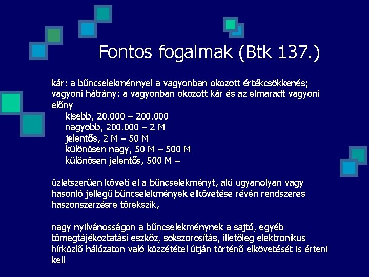 Fontos fogalmak (Btk 137. ) kár: a bűncselekménnyel a vagyonban okozott értékcsökkenés; vagyoni hátrány: