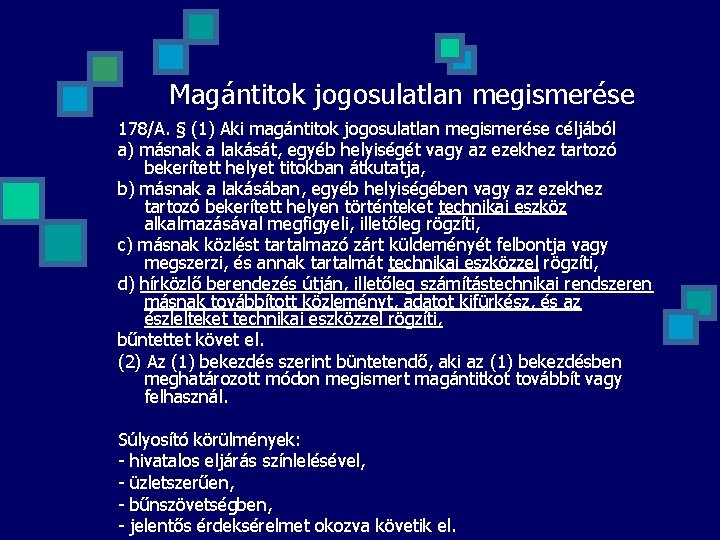 Magántitok jogosulatlan megismerése 178/A. § (1) Aki magántitok jogosulatlan megismerése céljából a) másnak a