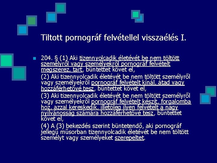 Tiltott pornográf felvétellel visszaélés I. n 204. § (1) Aki tizennyolcadik életévét be nem