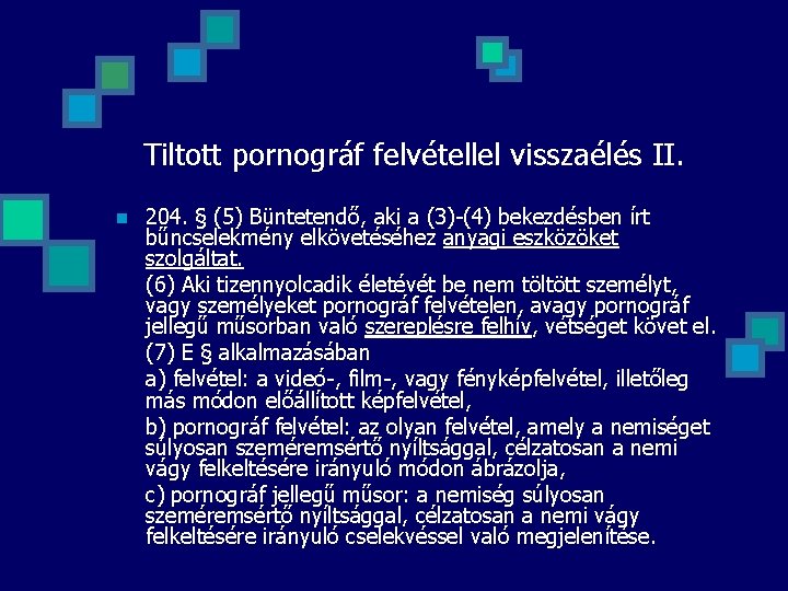 Tiltott pornográf felvétellel visszaélés II. n 204. § (5) Büntetendő, aki a (3)-(4) bekezdésben