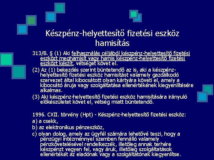 Készpénz-helyettesítő fizetési eszköz hamisítás 313/B. § (1) Aki felhasználás céljából készpénz-helyettesítő fizetési eszközt meghamisít