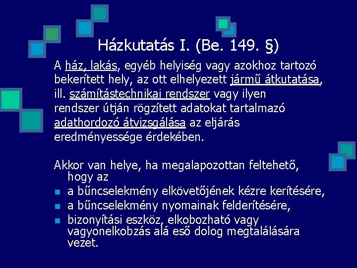 Házkutatás I. (Be. 149. §) A ház, lakás, egyéb helyiség vagy azokhoz tartozó bekerített